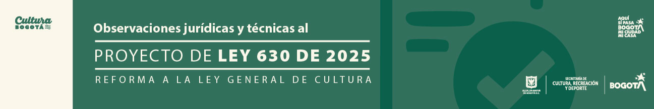 banner Observaciones jurídicas y técnicas al Proyecto de Ley 630 de 2025 – Reforma a la Ley General de Cultura